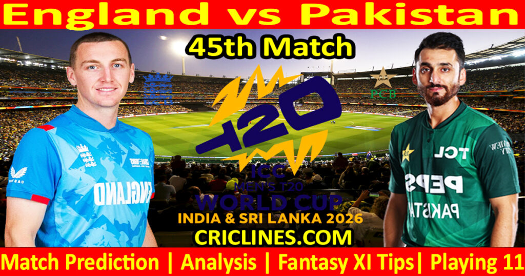 ENG vs PAK-Today Match Prediction-Dream11-ICC T20 World Cup 2026-45th Match-Who Will Win